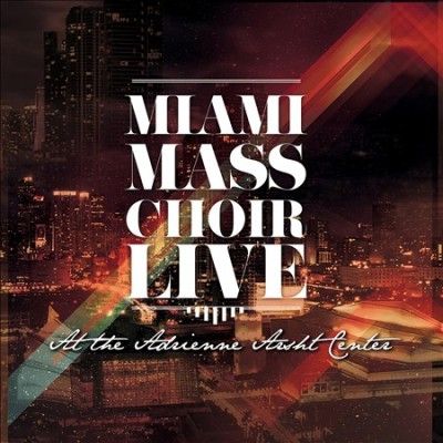 Miami Mass Choir - Live At The Adrienne Arsht Center (CD)