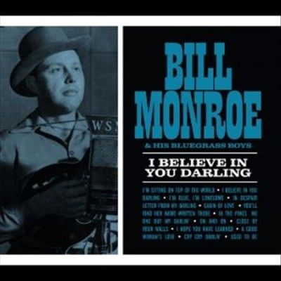 Bill Monroe - I Believe In You Darling (CD)
