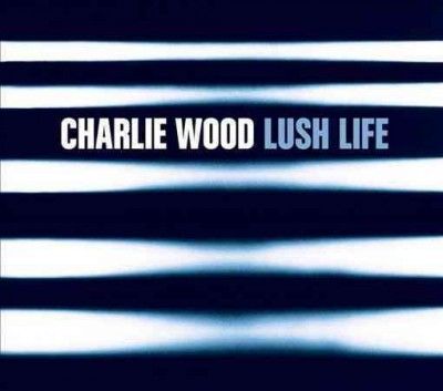 Charlie Wood - Lush Life (CD)