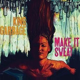 King Garbage - Make It Sweat (Vinyl)