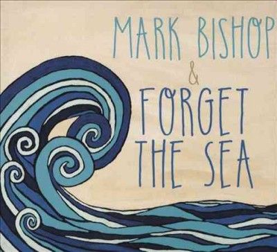 Mark Bishop - Mark Bishop &amp; Forget The Sea (CD)