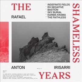 Rafael Ant Irisarri - Shameless Years (Vinyl)