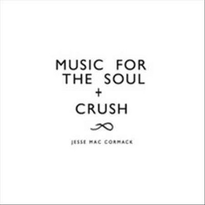 Jesse Mac Cormack - Music For The Soul/crush (Vinyl)