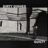 Dirty Dishes - Guilty (Vinyl)