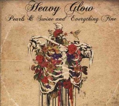 Heavy Glow - Pearls &amp; Swine And Everything Fine (Vinyl)
