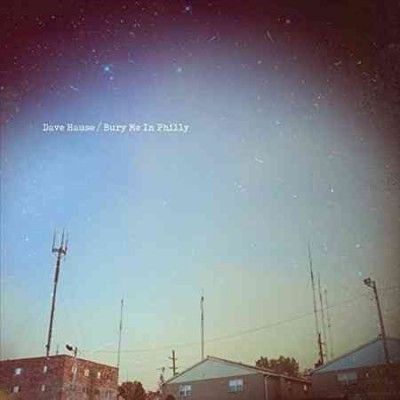 Dave Hause - Bury Me In Philly (Vinyl)