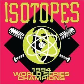 Isotopes - 1994 World Series Champions (Vinyl)