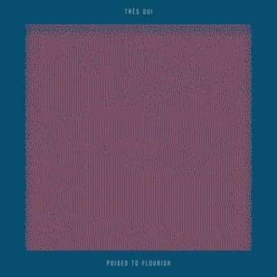 Tres Oui - Poised To Flourish (Vinyl)