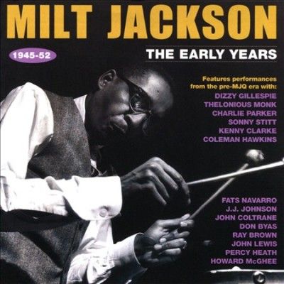 Milt Jackson - Early Years: 1945 - 1952 (CD)