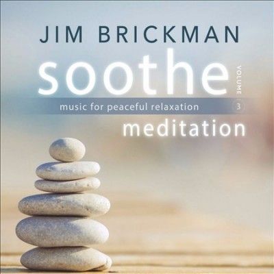 Jim Brickman - Soothe Volume 3: Meditation Music For (CD)
