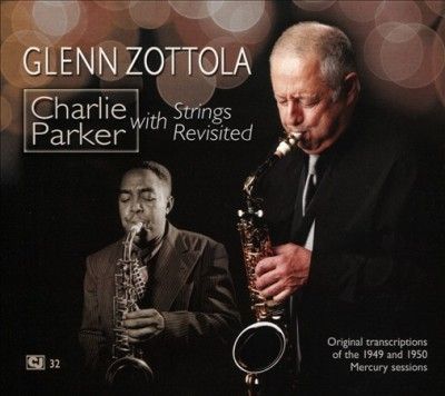 Glenn Zottola - Charlie Parker With Strings Revisited (CD)