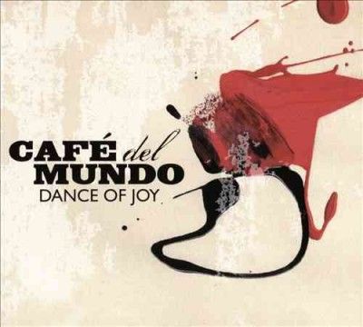 Cafe Del Mundo - Dance Of Joy (CD)