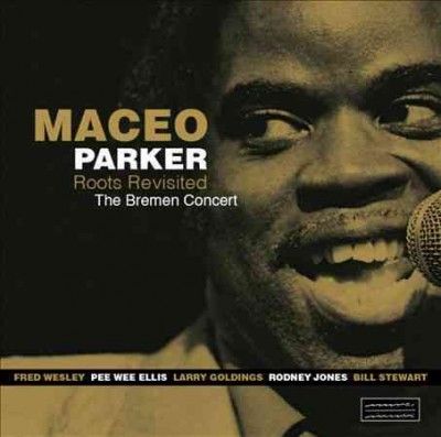 Maceo Parker - Roots Revisited: Bremen Concert (CD)
