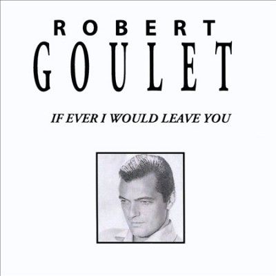 Robert Goulet - If Ever I Would Leave You (CD)
