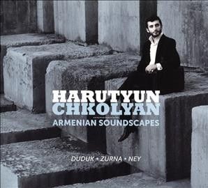 Harutyun Chkolyan - Armenian Soundscapes: Duduk Zurna Ney (CD)