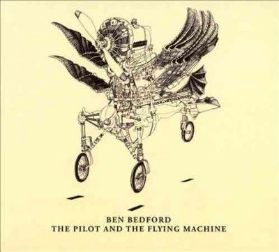 Ben Bedford - Pilot And The Flying Machine (CD)