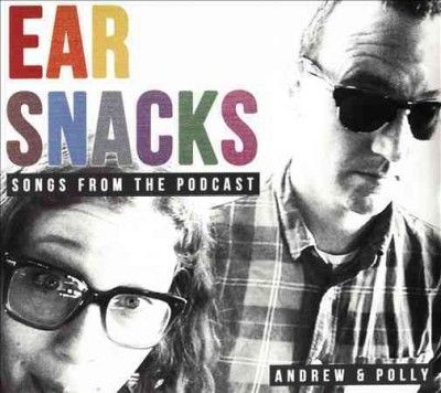 Andrew &amp; Polly - Ear Snacks: Songs From The Podcast (CD)