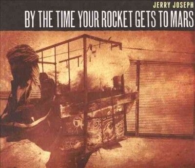 Jerry Joseph - By The Time Your Rocket Gets To Mars (CD)