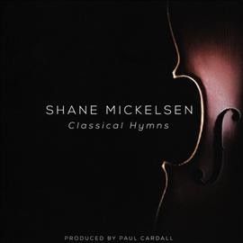 Shane Mickelsen - Classical Hymns (CD)