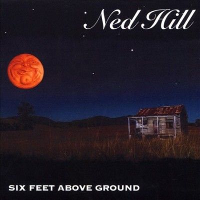 Ned Hill - Six Feet Above Ground (CD)