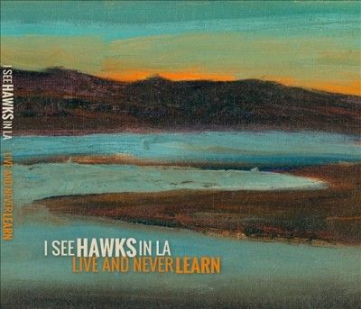 I See Hawks In L.A. - Live And Never Learn (CD)
