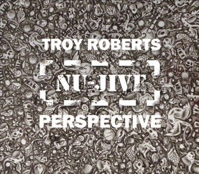 Troy Roberts - Nu Jive Perspective (CD)