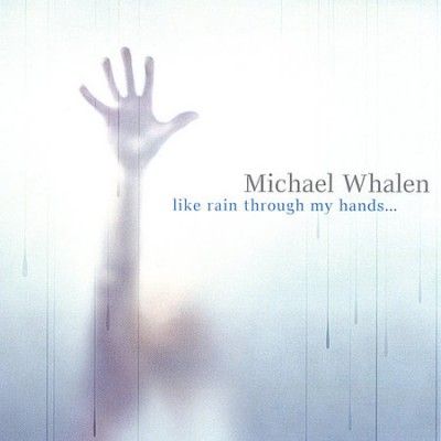 Michael Whalen - Like Rain Through My Hands (CD)
