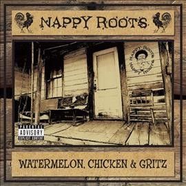 Nappy Roots - Watermelon Chicken &amp; Gritz (Vinyl)