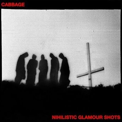 Cabbage - Nihilistic Glamour Shots (Vinyl)