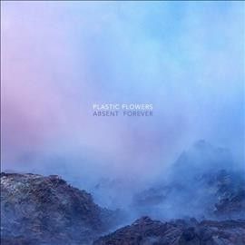 Plastic Flowers - Absent Forever (Vinyl)