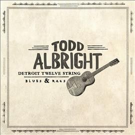 Todd Albright - Detroit Twelve String Blues &amp; Rags (Vinyl)