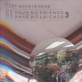 Surf Rock Is Dead - We Have No Friends (Vinyl)