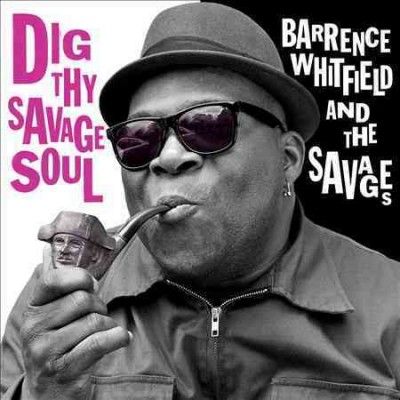 Barrence Whitfield - Dig Thy Savage Soul (Vinyl)