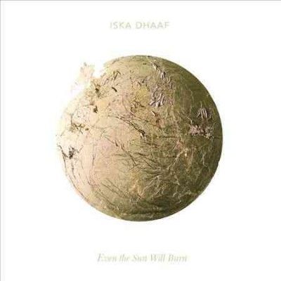 Iska Dhaaf - Even The Sun Will Burn (Vinyl)