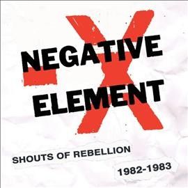 Negative Element - Shouts Of Rebellion 1982/1983 (Vinyl)