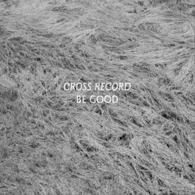 Cross Record - Be Good (Vinyl)