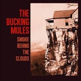 Bucking Mules - Smoke Behind The Clouds (Vinyl)