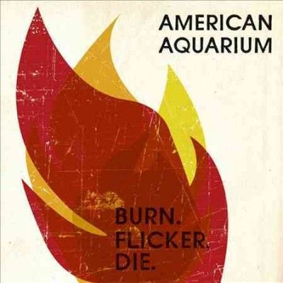 American Aquarium - Burn Flicker Die (Vinyl)