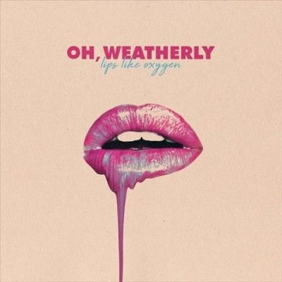 Oh Weatherly - Lips Like Oxygen (Vinyl)