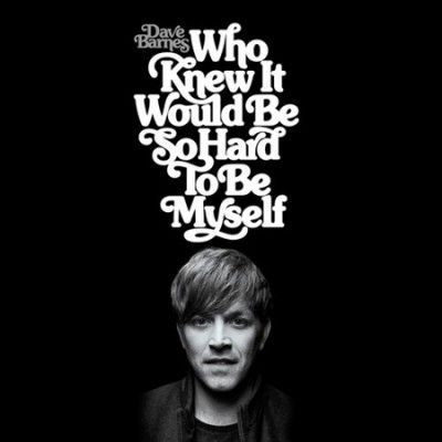 Dave Barnes - Who Knew It Would Be So Hard To Be My (Vinyl)