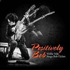 Willie Nile - Positively Bob: Willie Nile Sings Bob (Vinyl)