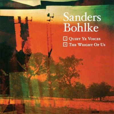 Sanders Bohlke - Quiet Ye Voices/weight Of Us (Vinyl)