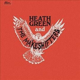 Heath And The Green - Heath Green And The Makeshifters (Vinyl)