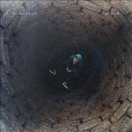 So Much Light - Oh Yuck (Vinyl)