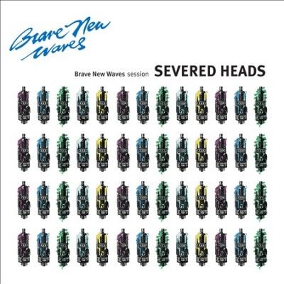 Severed Heads - Brave New Waves Session (Vinyl)