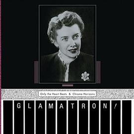 Glamatron - Only The Heart Beats &amp; Chrome Horizon (Vinyl)