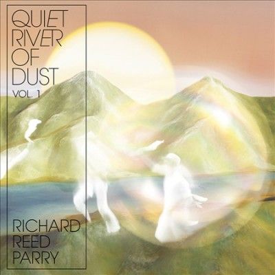 Richard Reed Parry - Quiet River Of Dust Vol 1 (Vinyl)