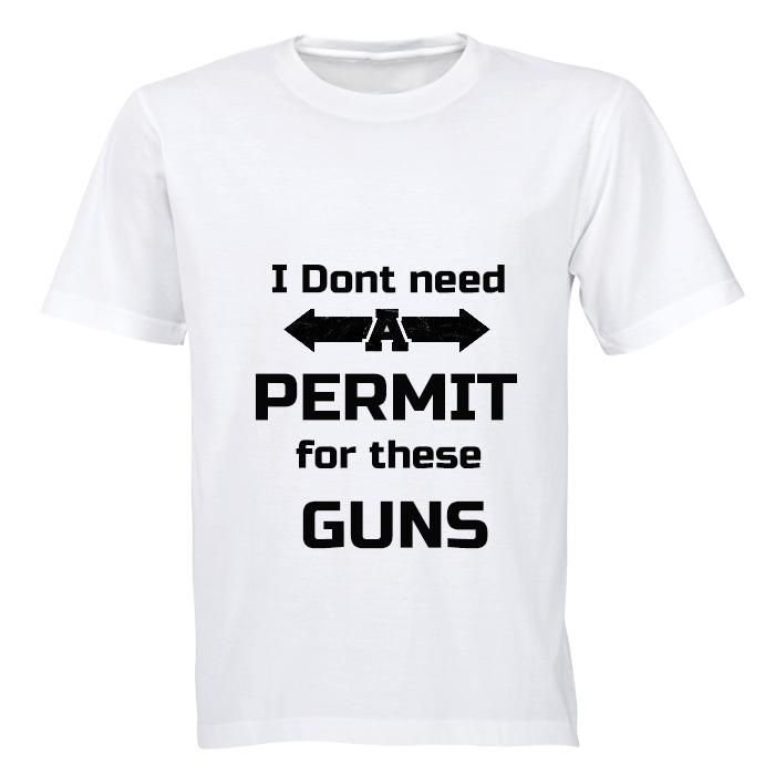 I don't need a Permit for these Guns! Mens TShirt White Shop