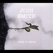Josh Smith - Burn To Grow (CD)