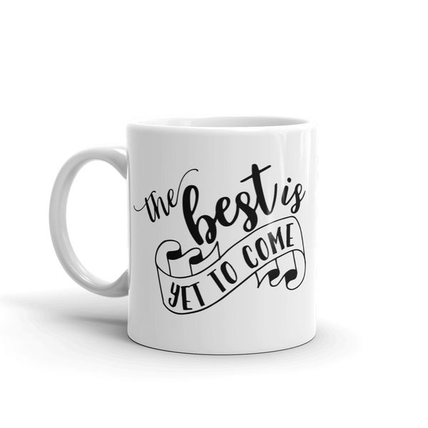 MugNolia The Best Is Yet To Come Coffee Mug